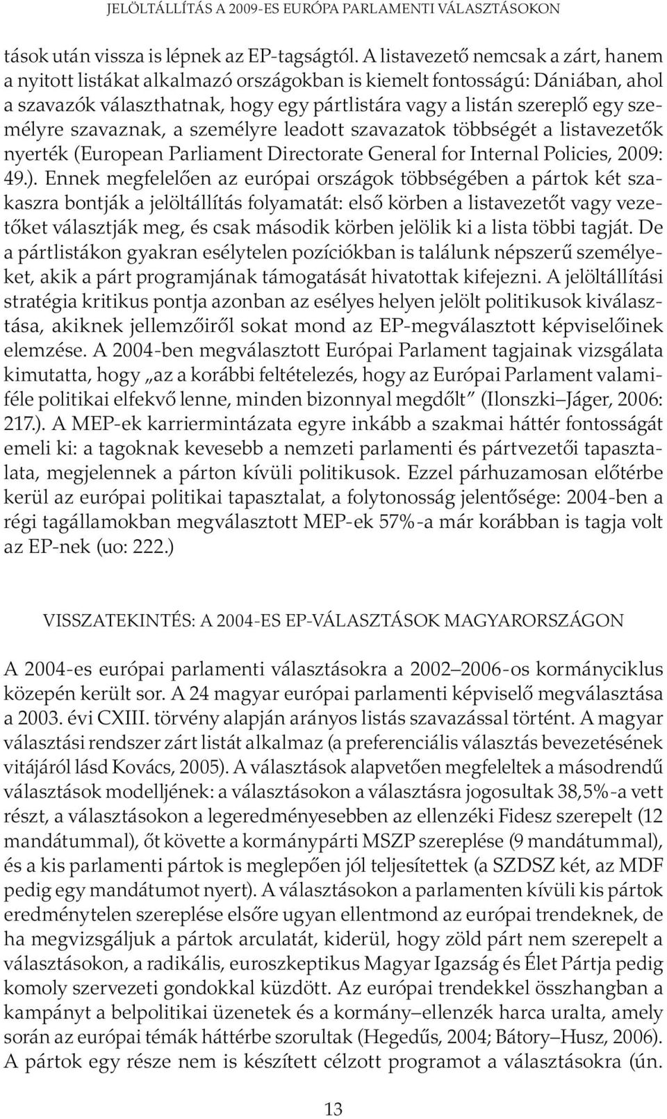 szavaznak, a személyre leadott szavazatok többségét a listavezetők nyerték (European Parliament Directorate General for Internal Policies, 2009: 49.).