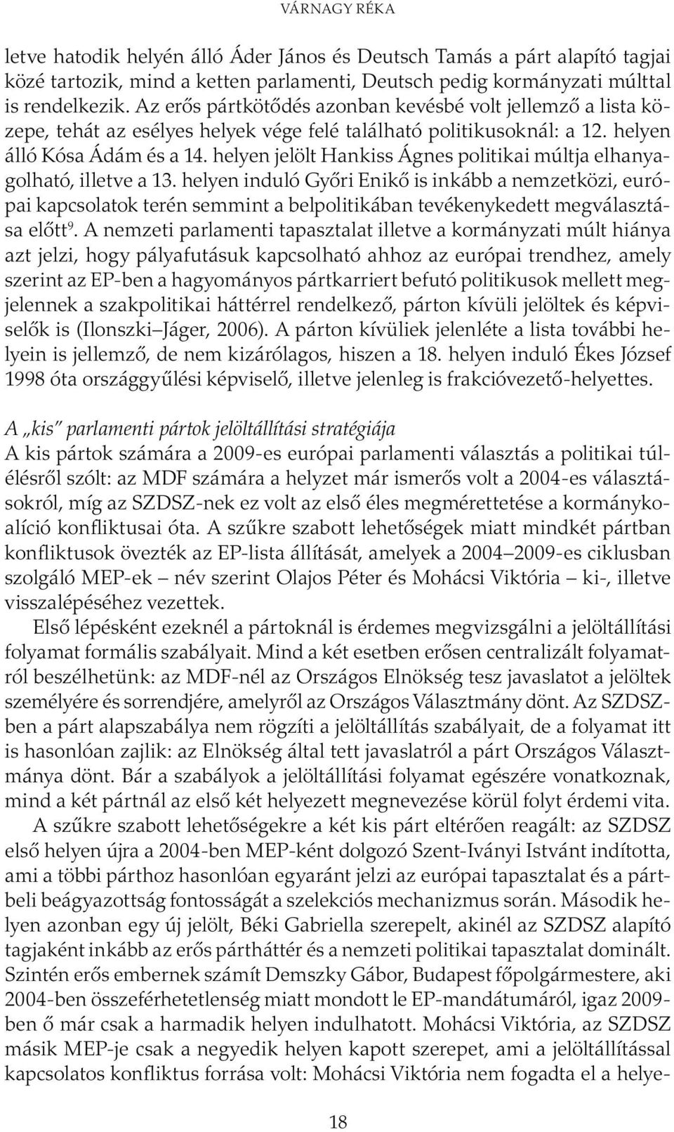 helyen jelölt Hankiss Ágnes politikai múltja elhanyagolható, illetve a 13.