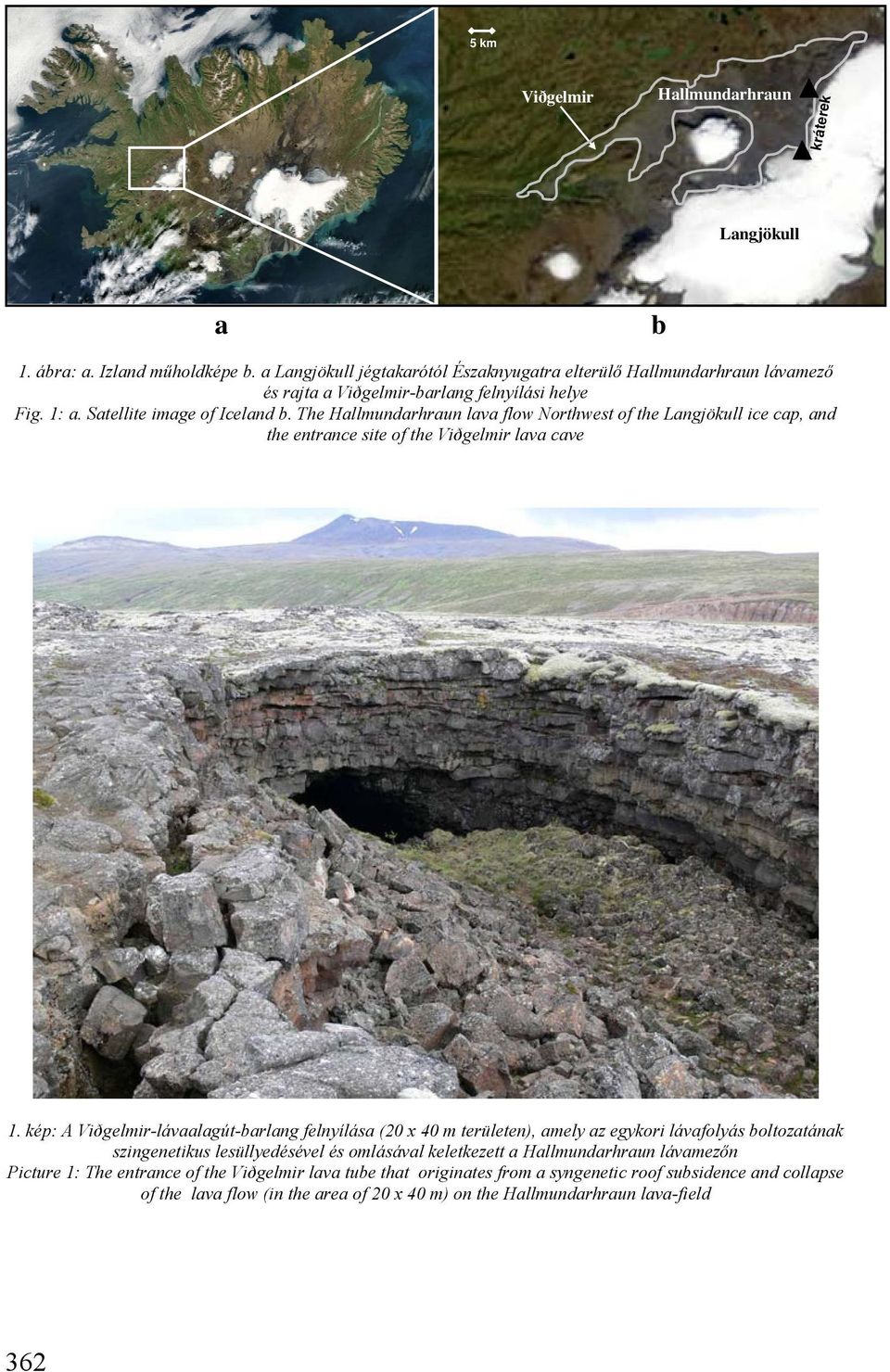 The Hallmundarhraun lava flow Northwest of the Langjökull ice cap, and the entrance site of the Viðgelmir lava cave 1.