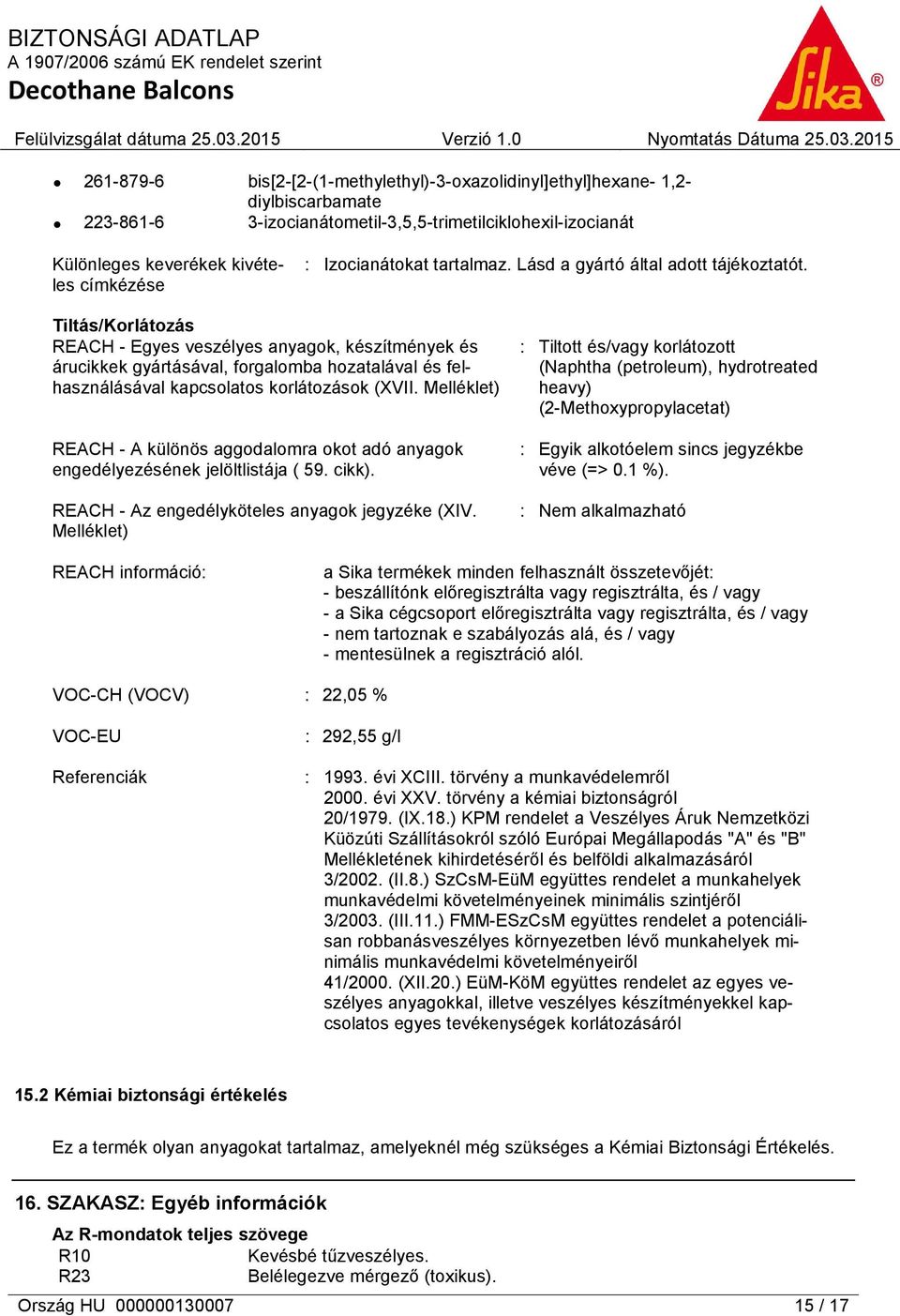 Tiltás/Korlátozás REACH - Egyes veszélyes anyagok, készítmények és árucikkek gyártásával, forgalomba hozatalával és felhasználásával kapcsolatos korlátozások (XVII.