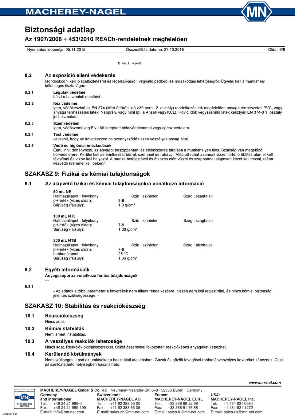 osztály) rendelkezésnek megfelelően anyaga természetes PVC, vagy anyaga természetes latex, Neoprén, vagy nitril (pl. a Ansell vagy KCL). Rövid idők vegyszerálló latex kesztyűk EN 3743 1.