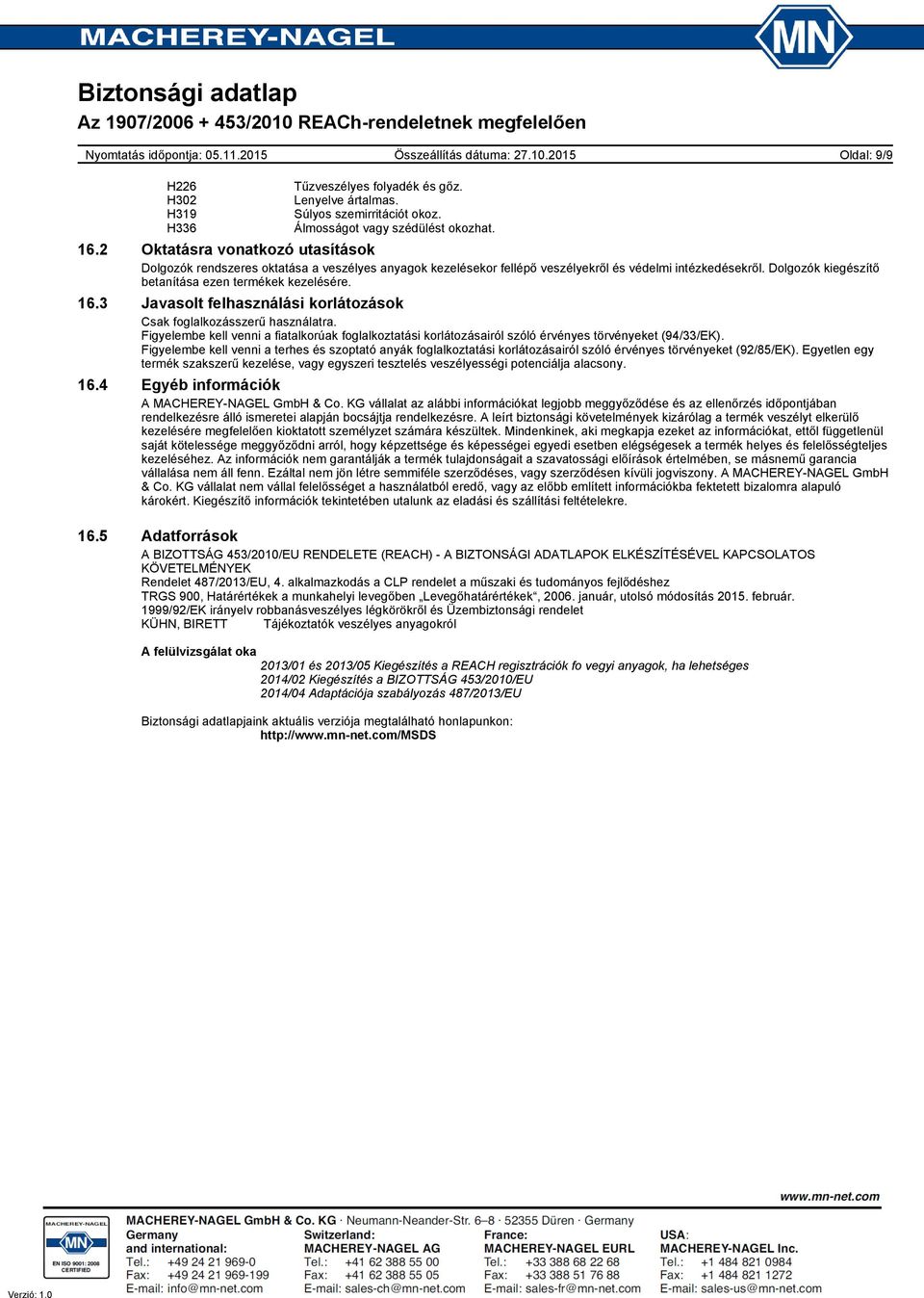 16.3 Javasolt felhasználási korlátozások Csak foglalkozásszerű használatra. Figyelembe kell venni a fiatalkorúak foglalkoztatási korlátozásairól szóló érvényes törvényeket (94/33/EK).