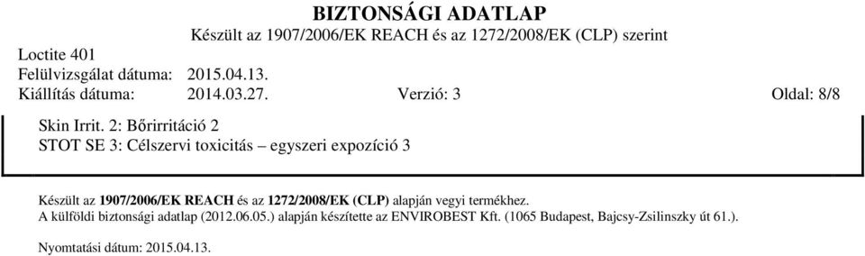 1907/2006/EK REACH és az 1272/2008/EK (CLP) alapján vegyi termékhez.