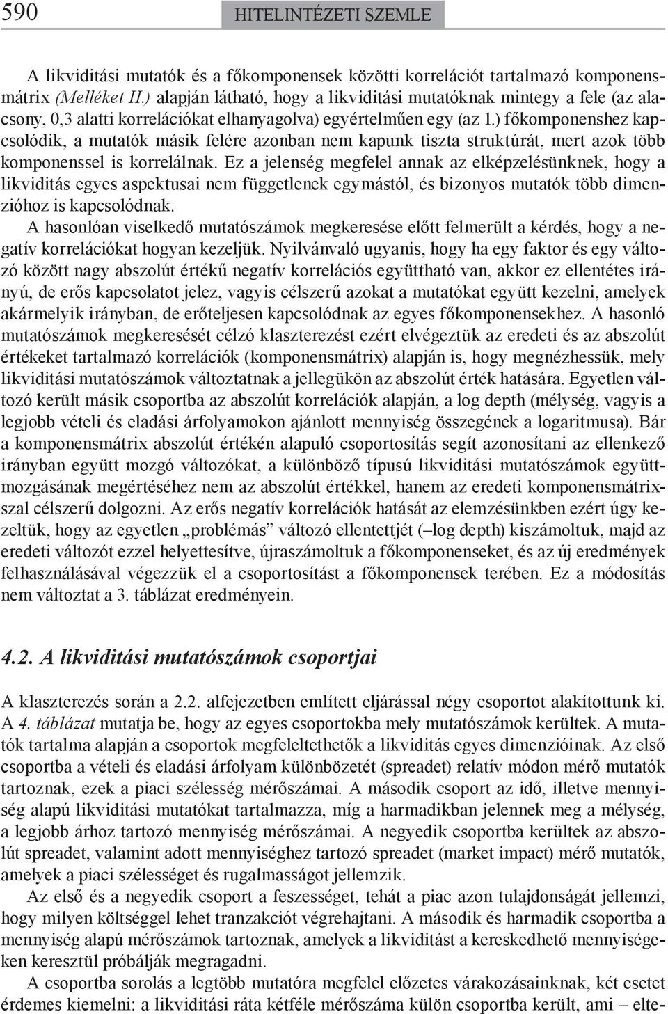 ) főkomponenshez kapcsolódik, a muaók másik felére azonban nem kapunk isza srukúrá, mer azok öbb komponenssel is korrelálnak.