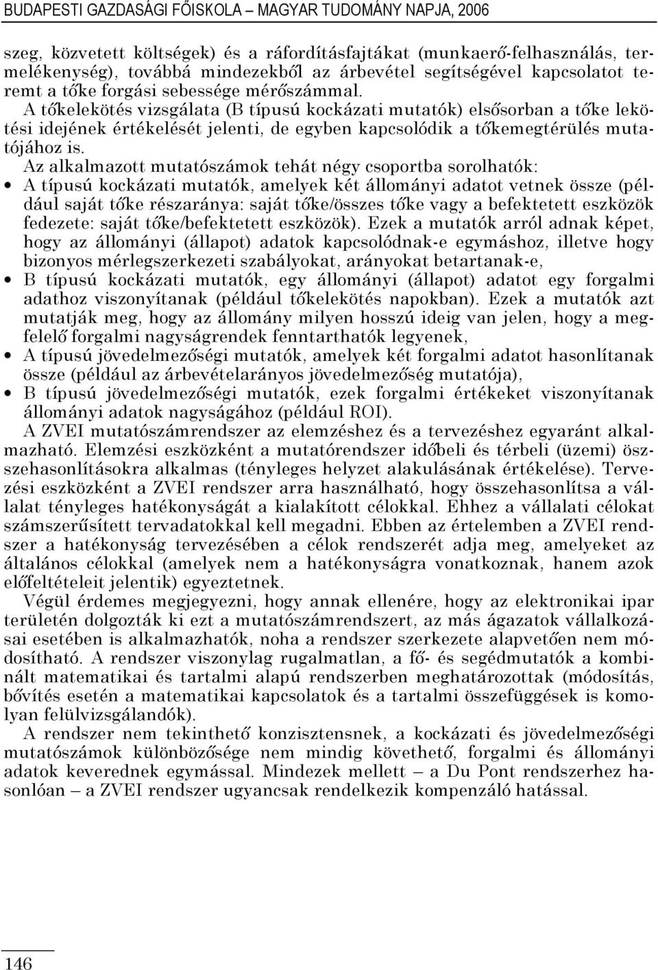 A tıkelekötés vizsgálata (B típusú kockázati mutatók) elsısorban a tıke lekötési idejének értékelését jelenti, de egyben kapcsolódik a tıkemegtérülés mutatójához is.