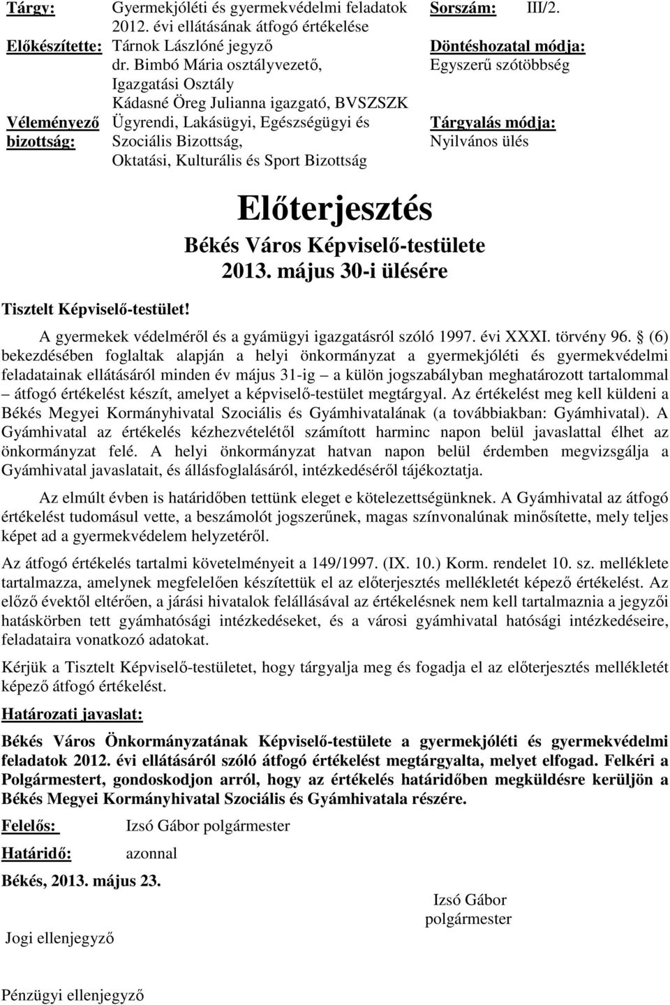 Bizottság Tisztelt Képviselő-testület! Sorszám: Előterjesztés Békés Város Képviselő-testülete 2013. május 30-i ülésére III/2.