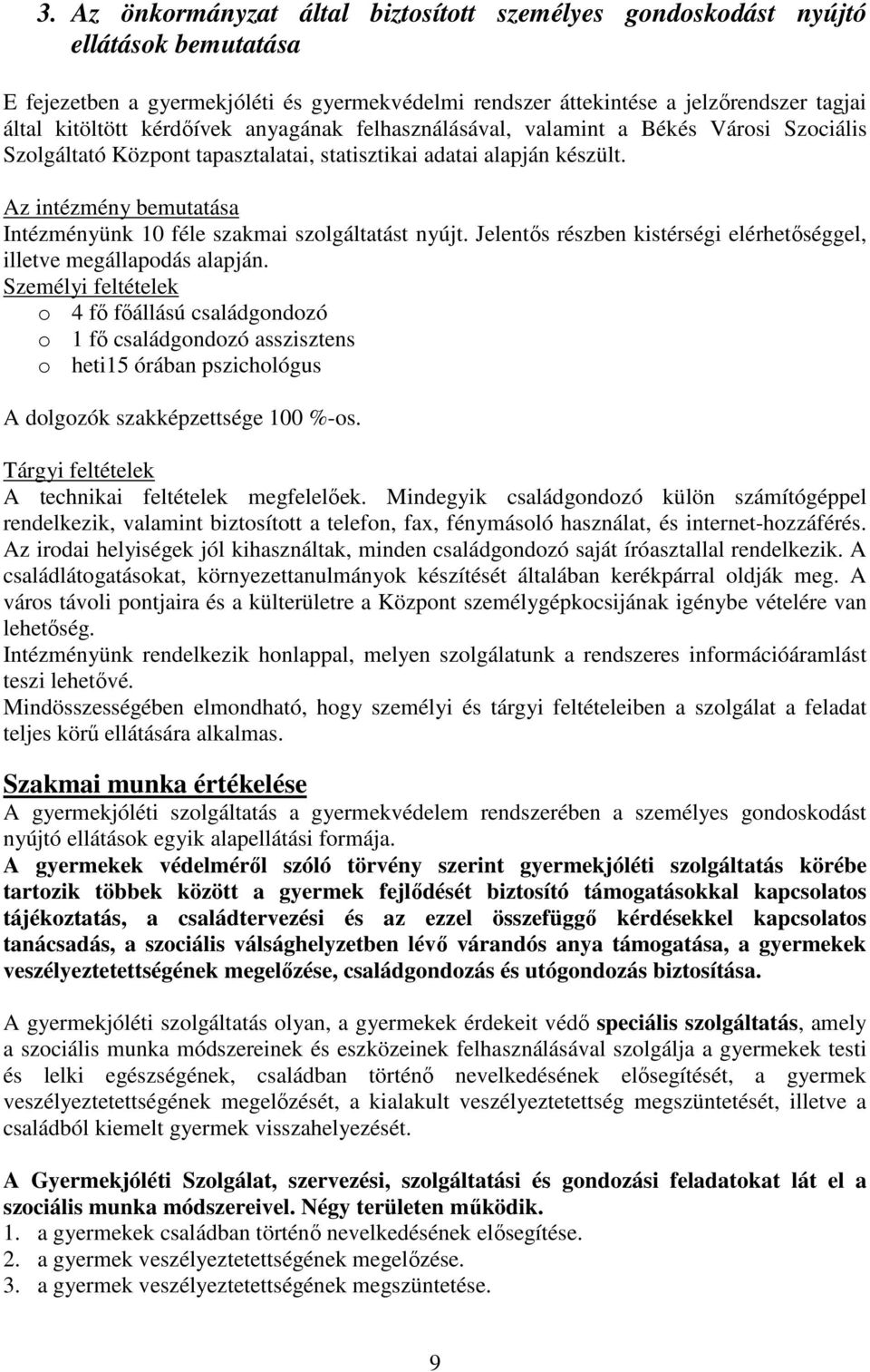 Az intézmény bemutatása Intézményünk 10 féle szakmai szolgáltatást nyújt. Jelentős részben kistérségi elérhetőséggel, illetve megállapodás alapján.