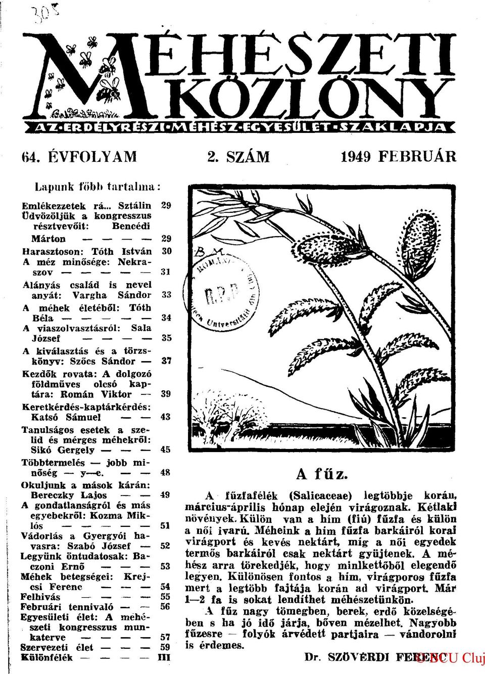 Béla 34 A viaszolvasztásról: Sala József 35 A kiválasztás és a törzskönyv: Szőcs Sándor 37 Kezdők rovata: A dolgozó földműves olcsó kaptára: Román Viktor 39 Keretkérdés-kaptárkérdés: Katsó Sámuel 43