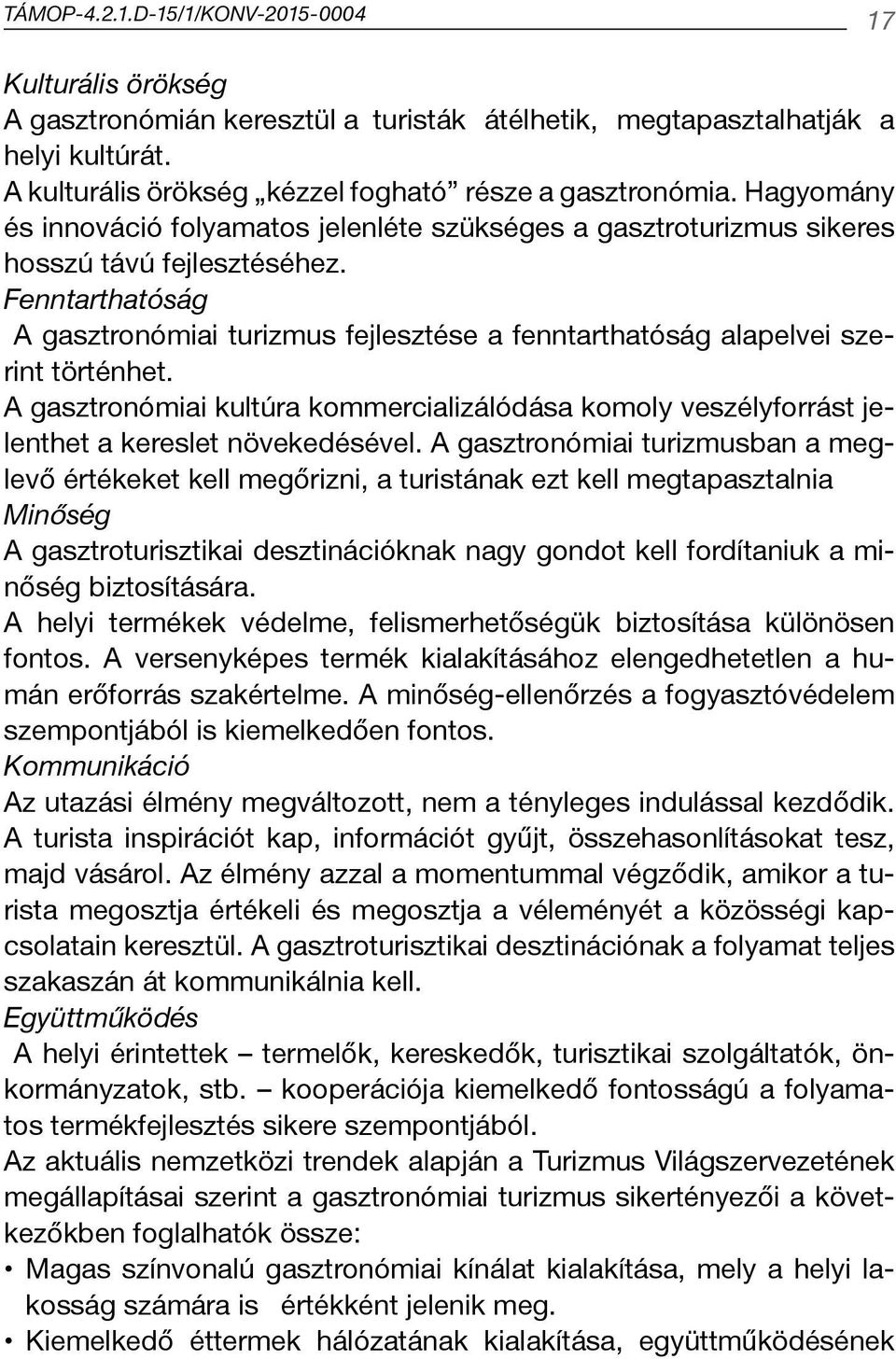 Fenntarthatóság A gasztronómiai turizmus fejlesztése a fenntarthatóság alapelvei szerint történhet.