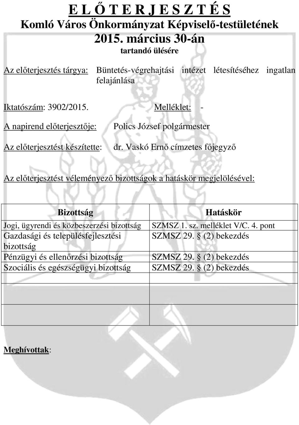 Melléklet: - A napirend előterjesztője: Az előterjesztést készítette: Polics József polgármester dr.