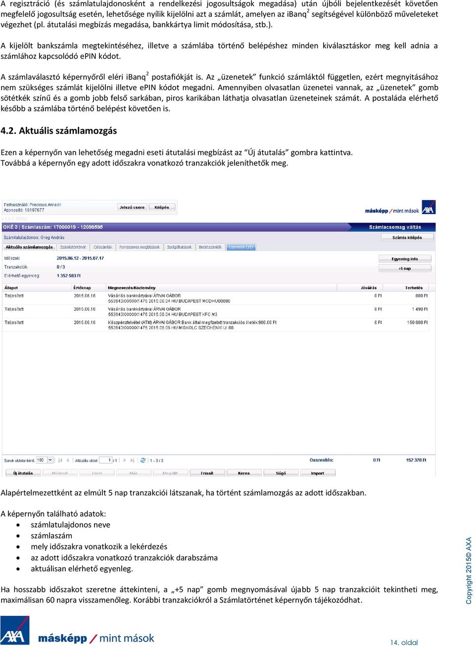 amelyen az ibanq 2 segítségével különböző műveleteket végezhet (pl. átutalási megbízás megadása, bankkártya limit módosítása, stb.).