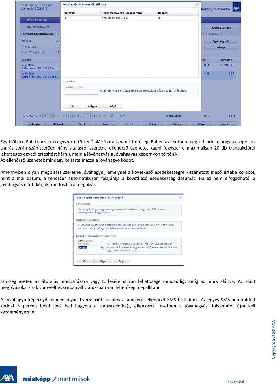 kérni), majd a jóváhagyás a Jóváhagyás képernyőn történik. Az ellenőrző üzenetek mindegyike tartalmazza a jóváhagyó kódot.