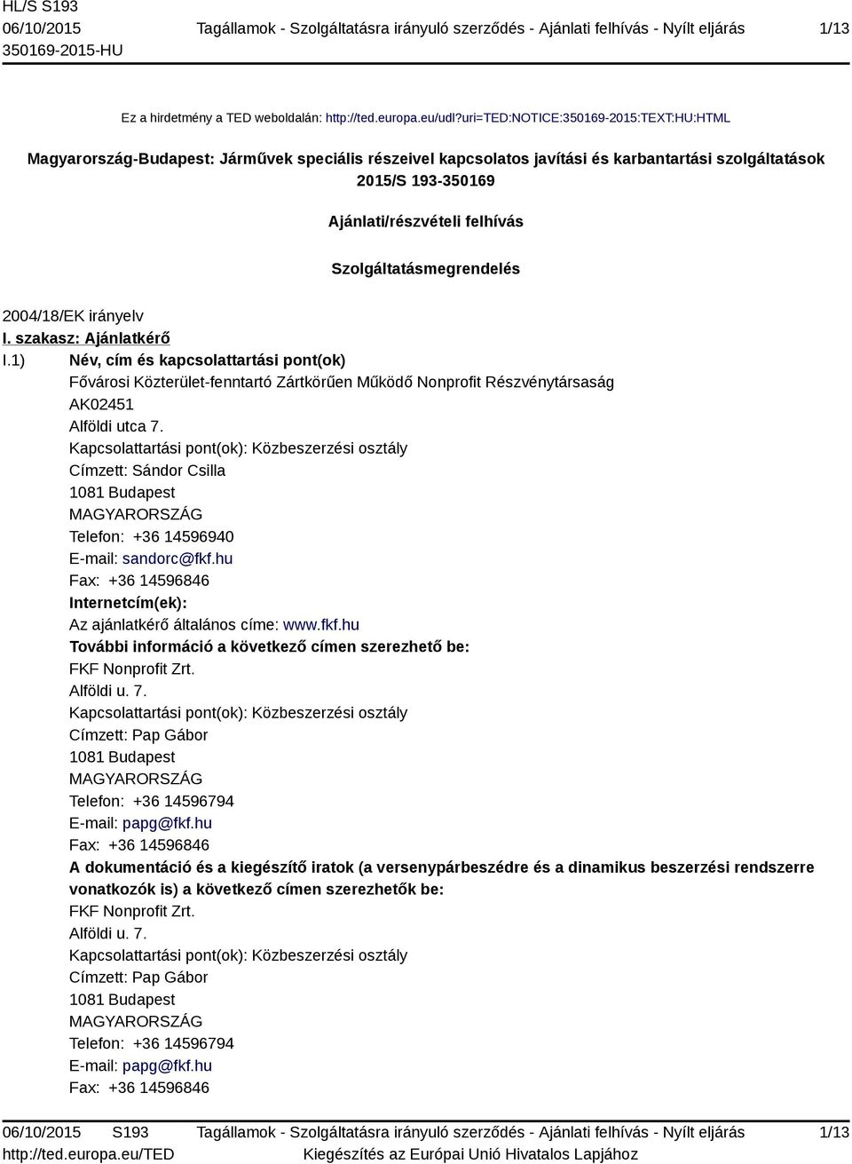 Szolgáltatásmegrendelés 2004/18/EK irányelv I. szakasz: Ajánlatkérő I.