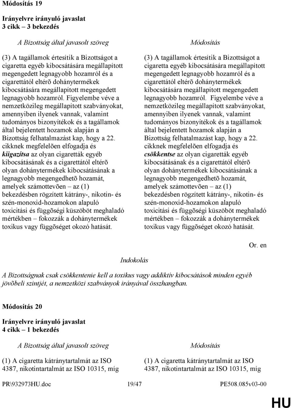 Figyelembe véve a nemzetközileg megállapított szabványokat, amennyiben ilyenek vannak, valamint tudományos bizonyítékok és a tagállamok által bejelentett hozamok alapján a Bizottság felhatalmazást