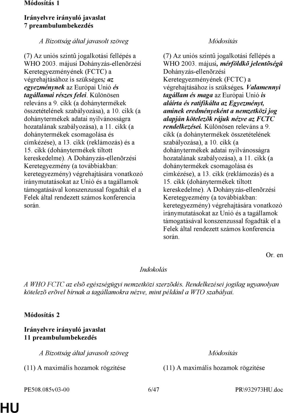 cikk (a dohánytermékek összetételének szabályozása), a 10. cikk (a dohánytermékek adatai nyilvánosságra hozatalának szabályozása), a 11. cikk (a dohánytermékek csomagolása és címkézése), a 13.