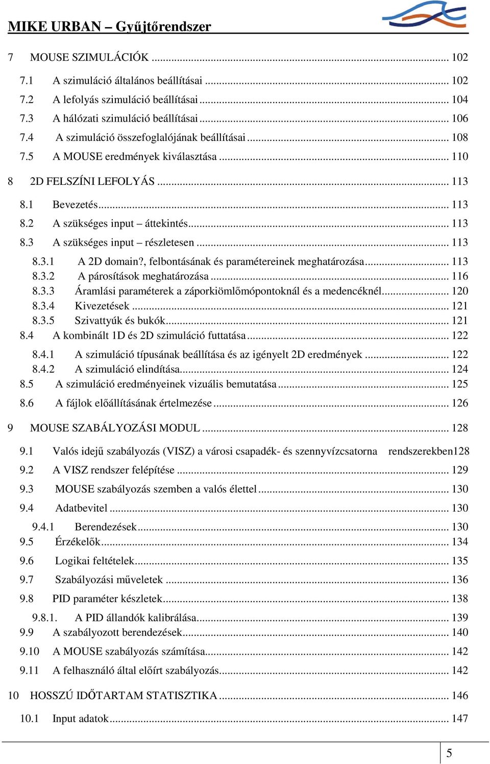 .. 113 8.3.1 A 2D domain?, felbontásának és paramétereinek meghatározása... 113 8.3.2 A párosítások meghatározása... 116 8.3.3 Áramlási paraméterek a záporkiömlımópontoknál és a medencéknél... 120 8.