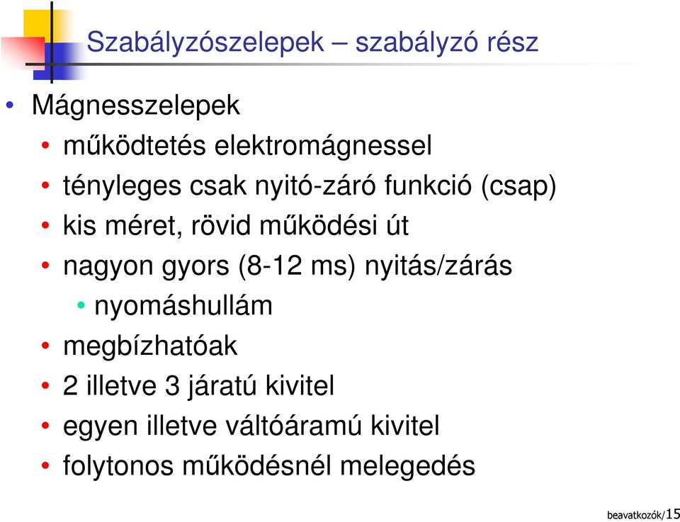 gyors (8-12 ms) nyitás/zárás nyomáshullám megbízhatóak 2 illetve 3 járatú