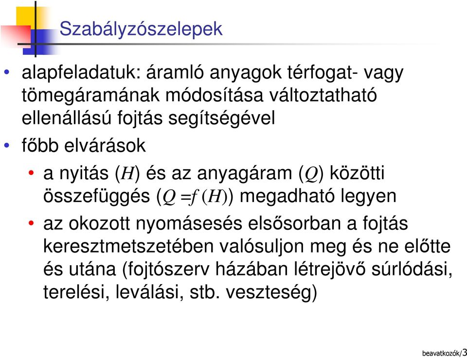 =f (H)) megadható legyen az okozott nyomásesés elsősorban a fojtás keresztmetszetében valósuljon meg és