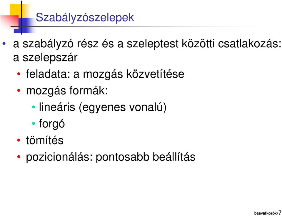 közvetítése mozgás formák: lineáris (egyenes vonalú)