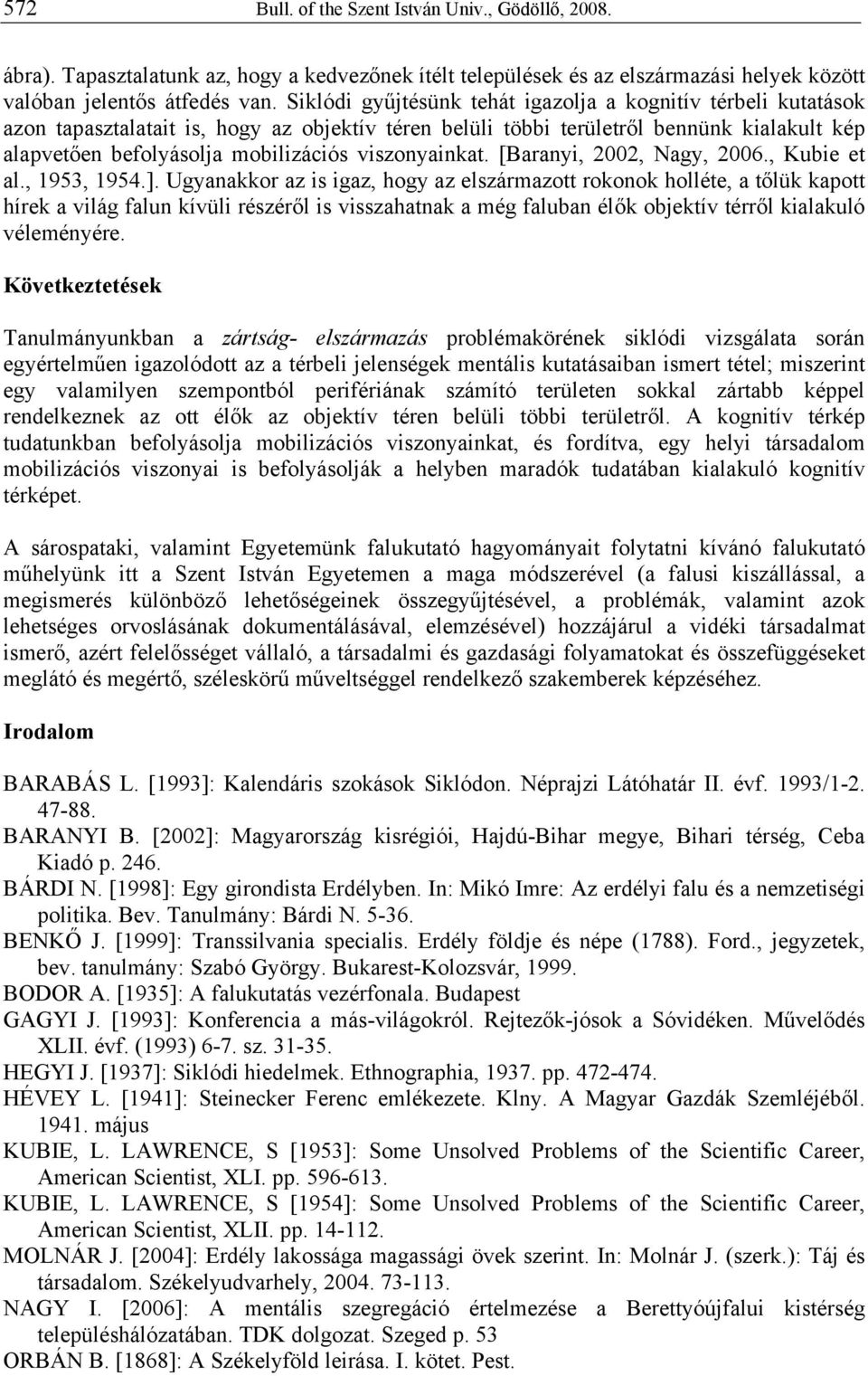 viszonyainkat. [Baranyi, 2002, Nagy, 2006., Kubie et al., 1953, 1954.].