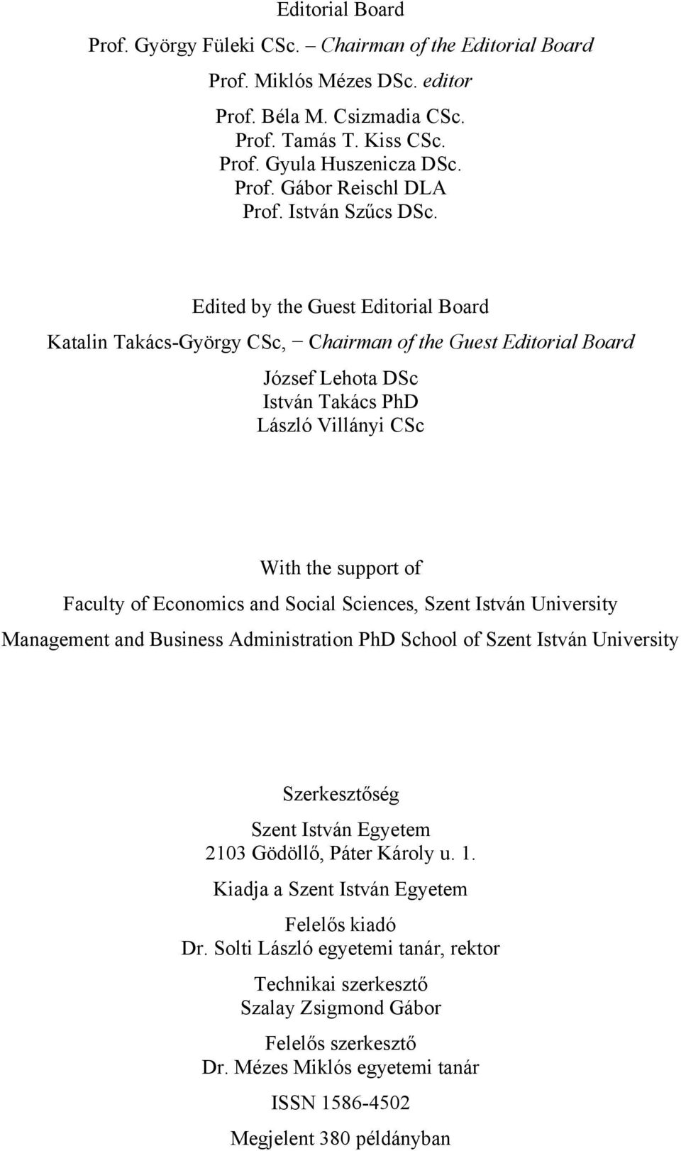 Edited by the Guest Editorial Board Katalin Takács-György CSc, Chairman of the Guest Editorial Board József Lehota DSc István Takács PhD László Villányi CSc With the support of Faculty of Economics