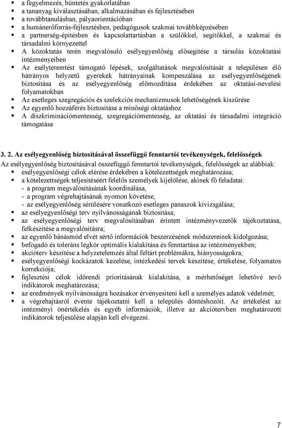 közoktatási intézményeiben Az esélyteremtést támogató lépések, szolgáltatások megvalósítását a településen élő hátrányos helyzetű gyerekek hátrányainak kompenzálása az esélyegyenlőségének biztosítása