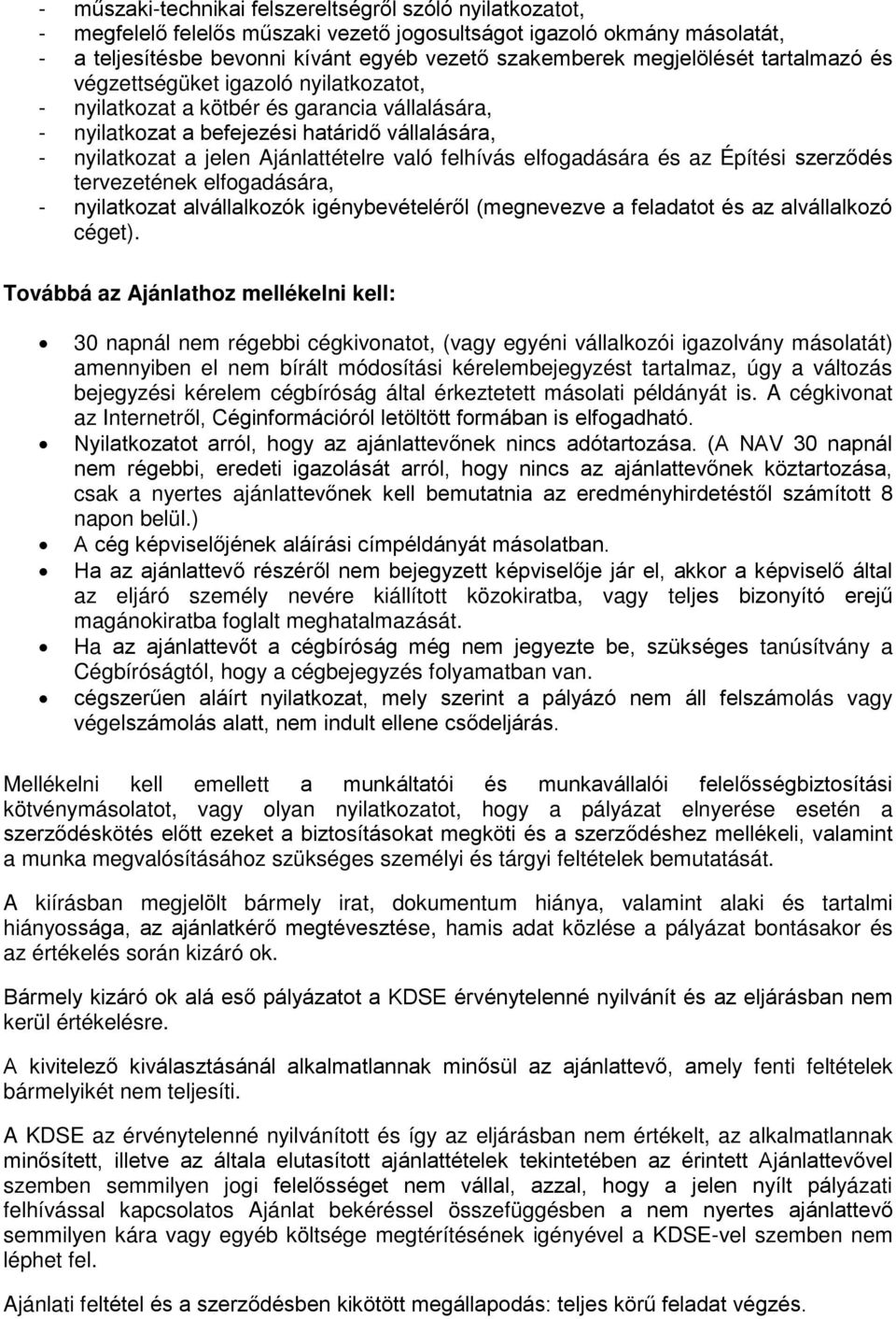 való felhívás elfogadására és az Építési szerződés tervezetének elfogadására, - nyilatkozat alvállalkozók igénybevételéről (megnevezve a feladatot és az alvállalkozó céget).