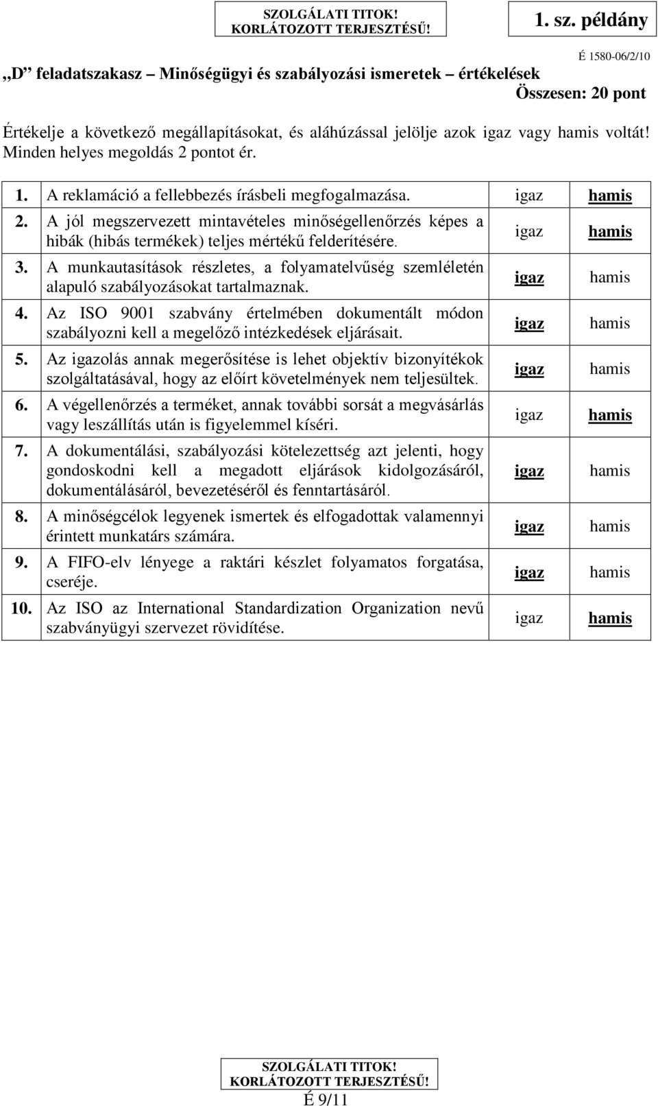 3. A munkautasítások részletes, a folyamatelvűség szemléletén alapuló szabályozásokat tartalmaznak. 4.