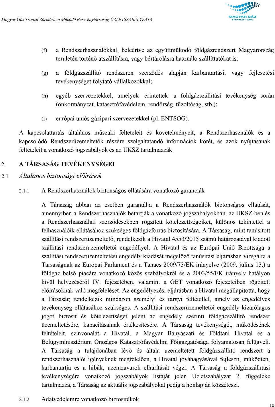 katasztrófavédelem, rendőrség, tűzoltóság, stb.); európai uniós gázipari szervezetekkel (pl. ENTSOG).