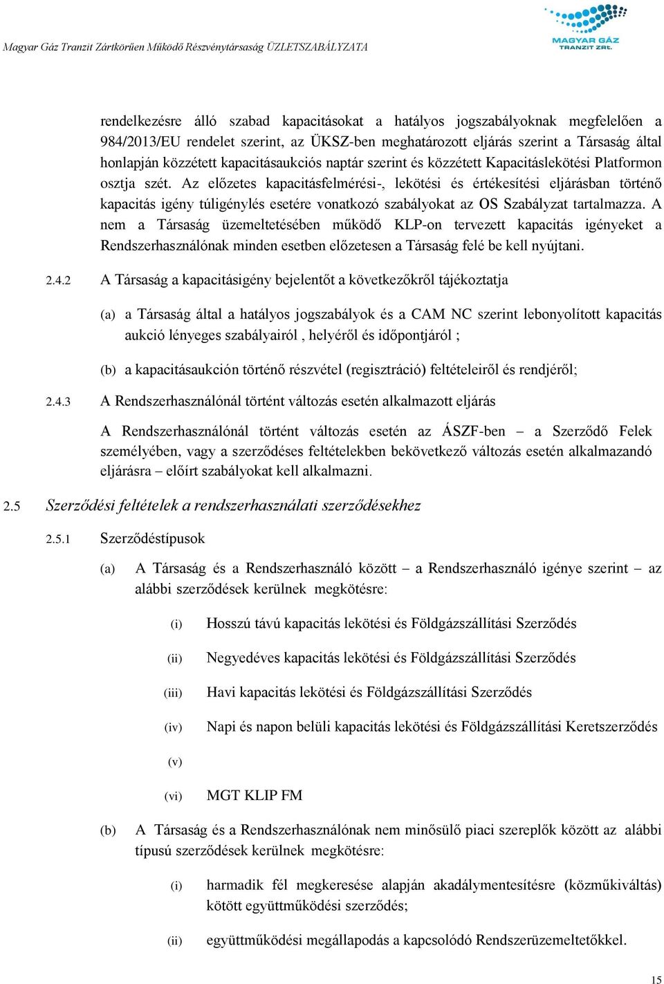 Az előzetes kapacitásfelmérési-, lekötési és értékesítési eljárásban történő kapacitás igény túligénylés esetére vonatkozó szabályokat az OS Szabályzat tartalmazza.