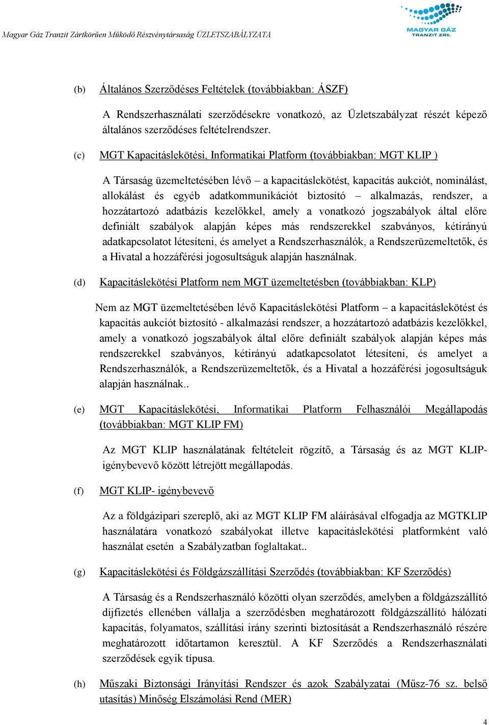 biztosító alkalmazás, rendszer, a hozzátartozó adatbázis kezelőkkel, amely a vonatkozó jogszabályok által előre definiált szabályok alapján képes más rendszerekkel szabványos, kétirányú