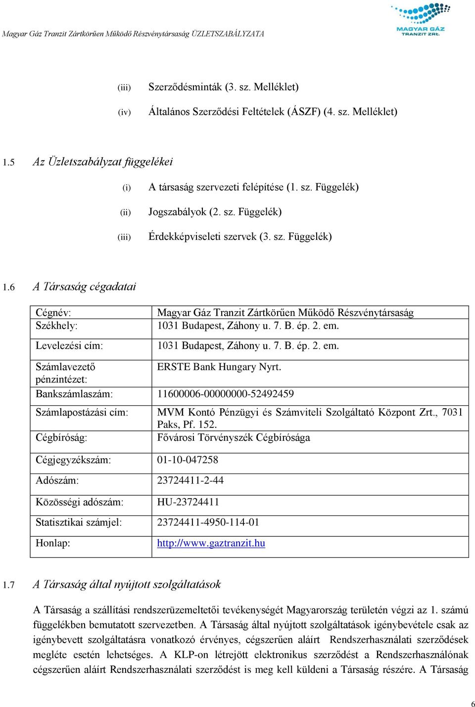 2. em. 1031 Budapest, Záhony u. 7. B. ép. 2. em. Számlavezető ERSTE Bank Hungary Nyrt.