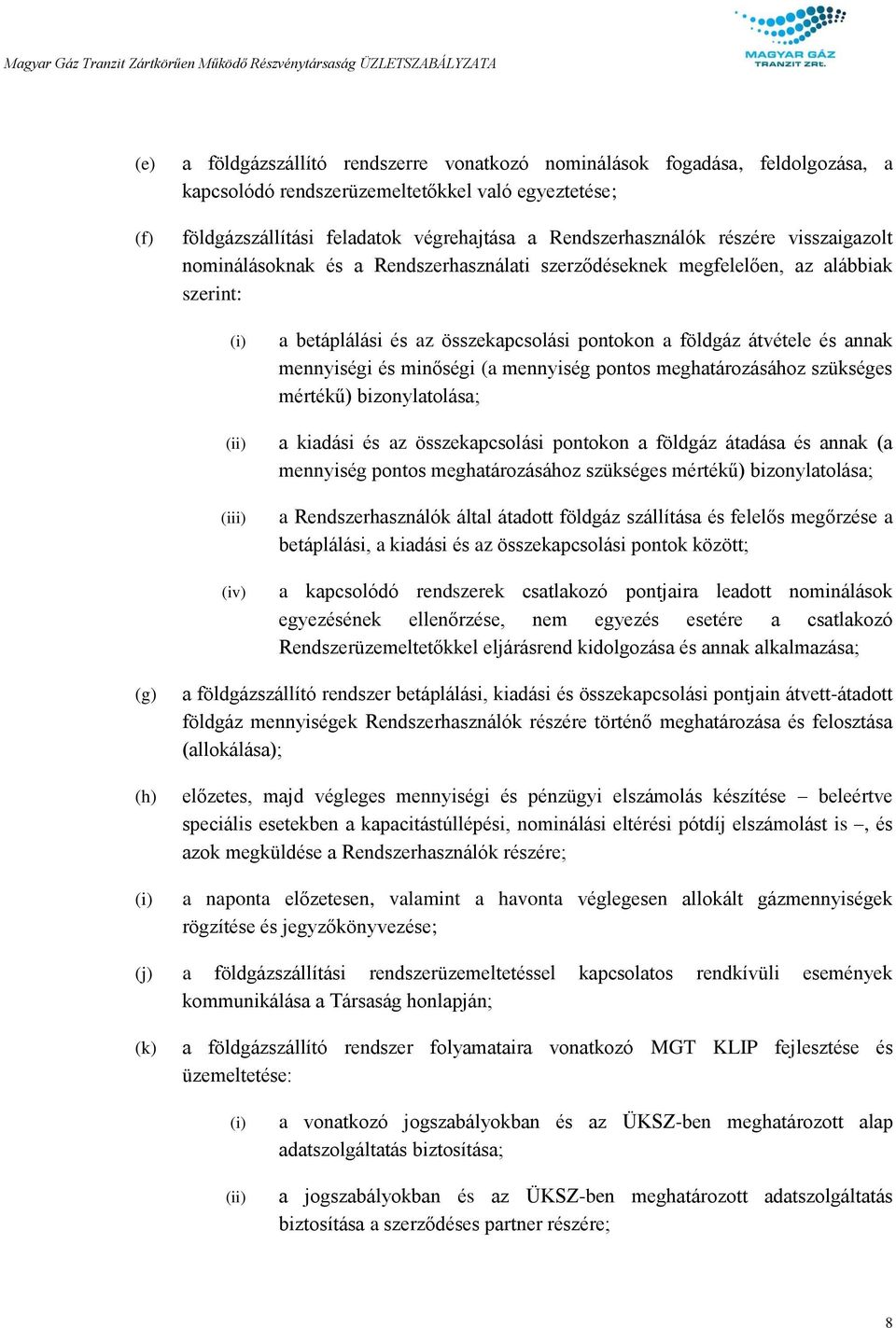 minőségi (a mennyiség pontos meghatározásához szükséges mértékű) bizonylatolása; (ii) a kiadási és az összekapcsolási pontokon a földgáz átadása és annak (a mennyiség pontos meghatározásához