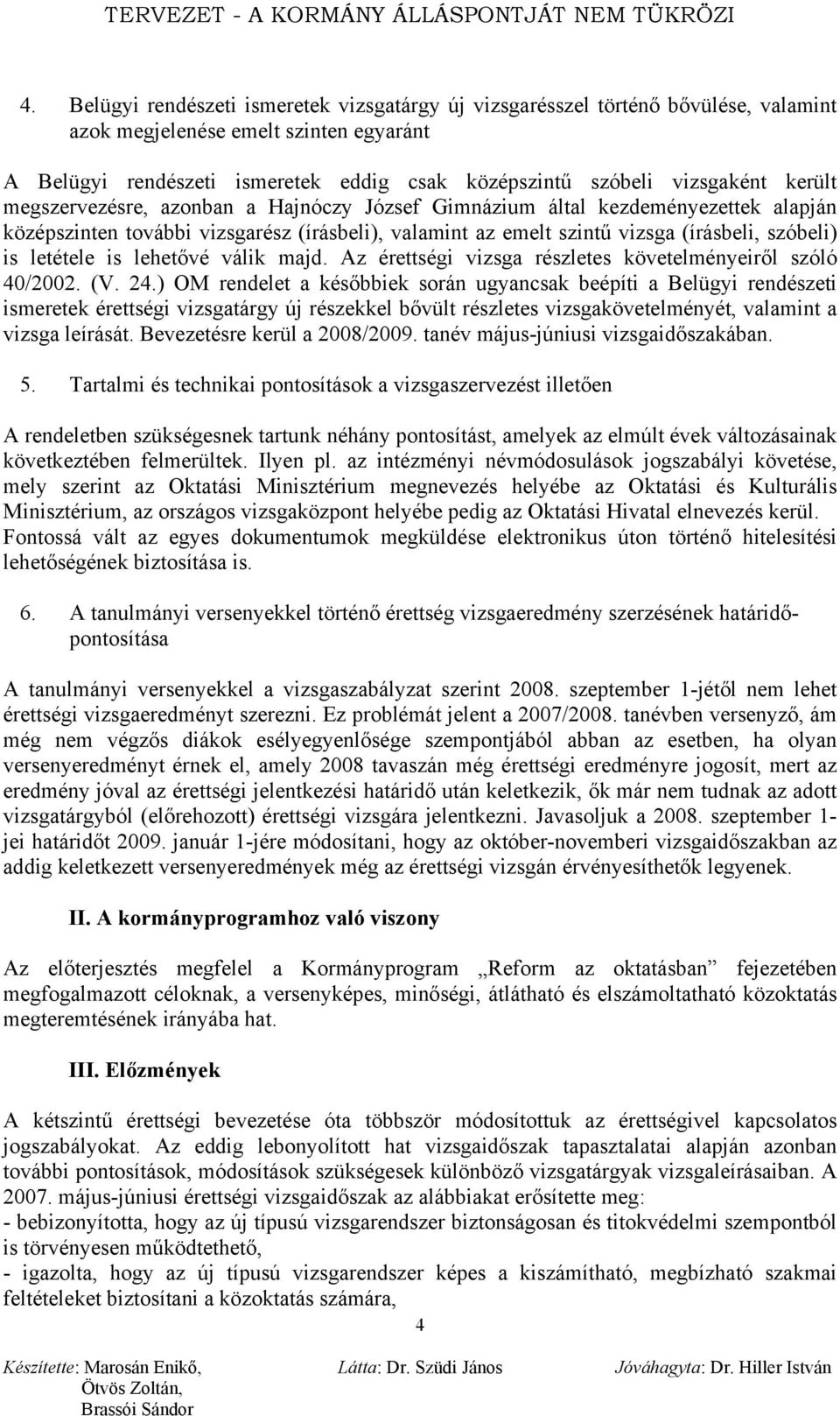 letétele is lehetővé válik majd. Az érettségi vizsga részletes követelményeiről szóló 40/2002. (V. 24.