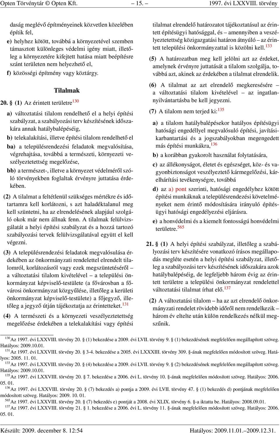 hatása miatt beépítésre szánt területen nem helyezhető el, f) közösségi építmény vagy köztárgy. Tilalmak 20.