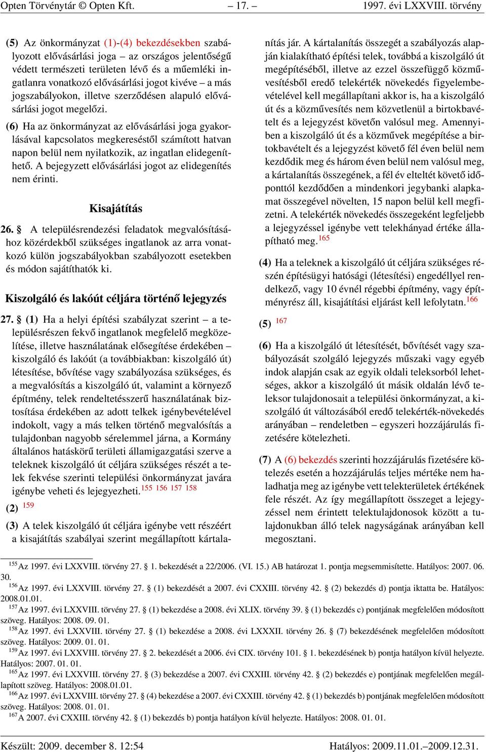 a más jogszabályokon, illetve szerződésen alapuló elővásárlási jogot megelőzi.