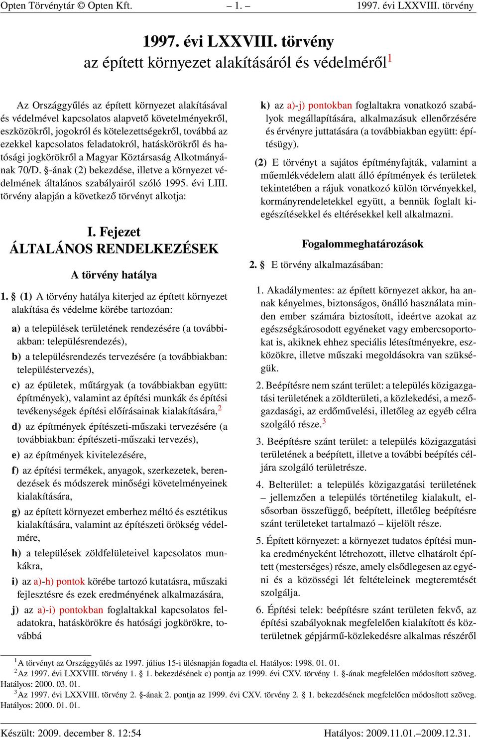 törvény az épített környezet alakításáról és védelméről 1 Az Országgyűlés az épített környezet alakításával és védelmével kapcsolatos alapvető követelményekről, eszközökről, jogokról és