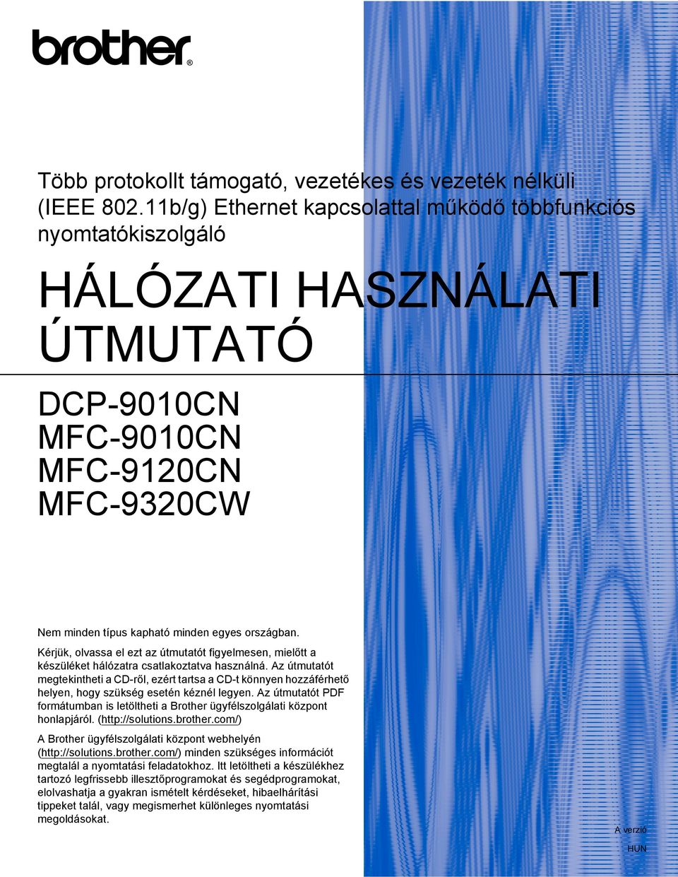 Kérjük, olvassa el ezt az útmutatót figyelmesen, mielőtt a készüléket hálózatra csatlakoztatva használná.