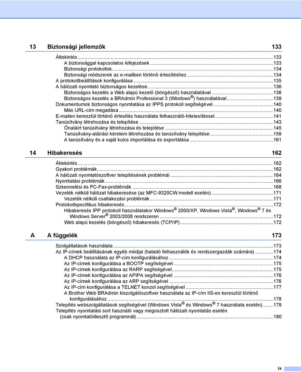 ..136 Biztonságos kezelés a BRAdmin Professional 3 (Windows ) használatával...139 Dokumentumok biztonságos nyomtatása az IPPS protokoll segítségével...140 Más URL-cím megadása.