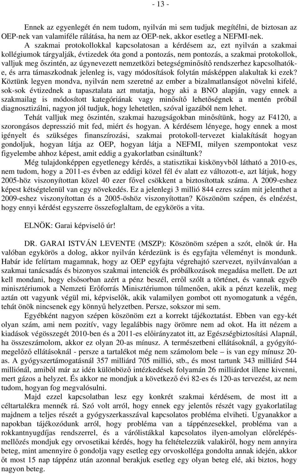 úgynevezett nemzetközi betegségminősítő rendszerhez kapcsolhatóke, és arra támaszkodnak jelenleg is, vagy módosítások folytán másképpen alakultak ki ezek?