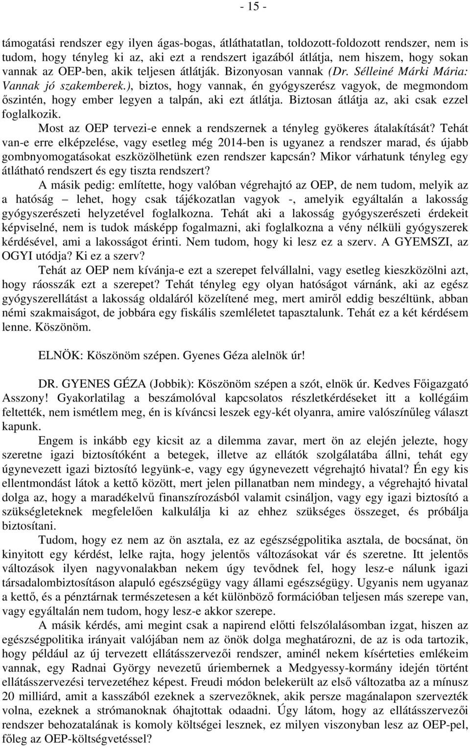 ), biztos, hogy vannak, én gyógyszerész vagyok, de megmondom őszintén, hogy ember legyen a talpán, aki ezt átlátja. Biztosan átlátja az, aki csak ezzel foglalkozik.