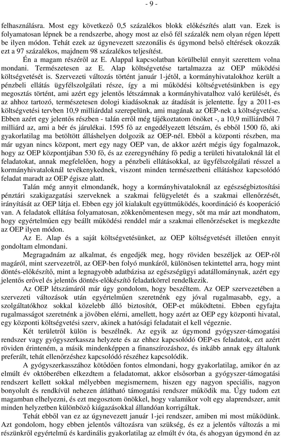 Alappal kapcsolatban körülbelül ennyit szerettem volna mondani. Természetesen az E. Alap költségvetése tartalmazza az OEP működési költségvetését is.