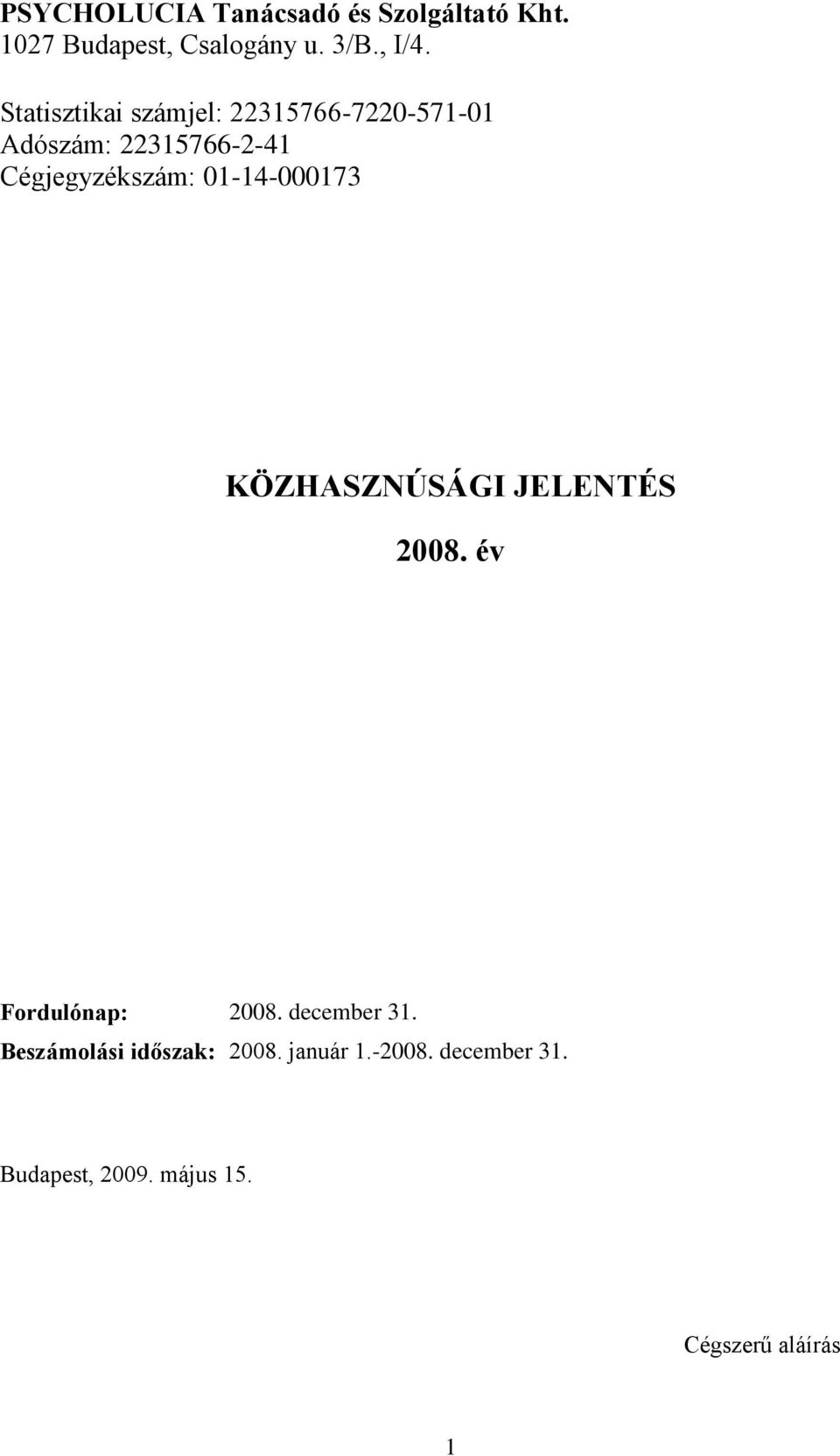 01-14-000173 KÖZHASZNÚSÁGI JELENTÉS 2008. év Fordulónap: 2008. december 31.