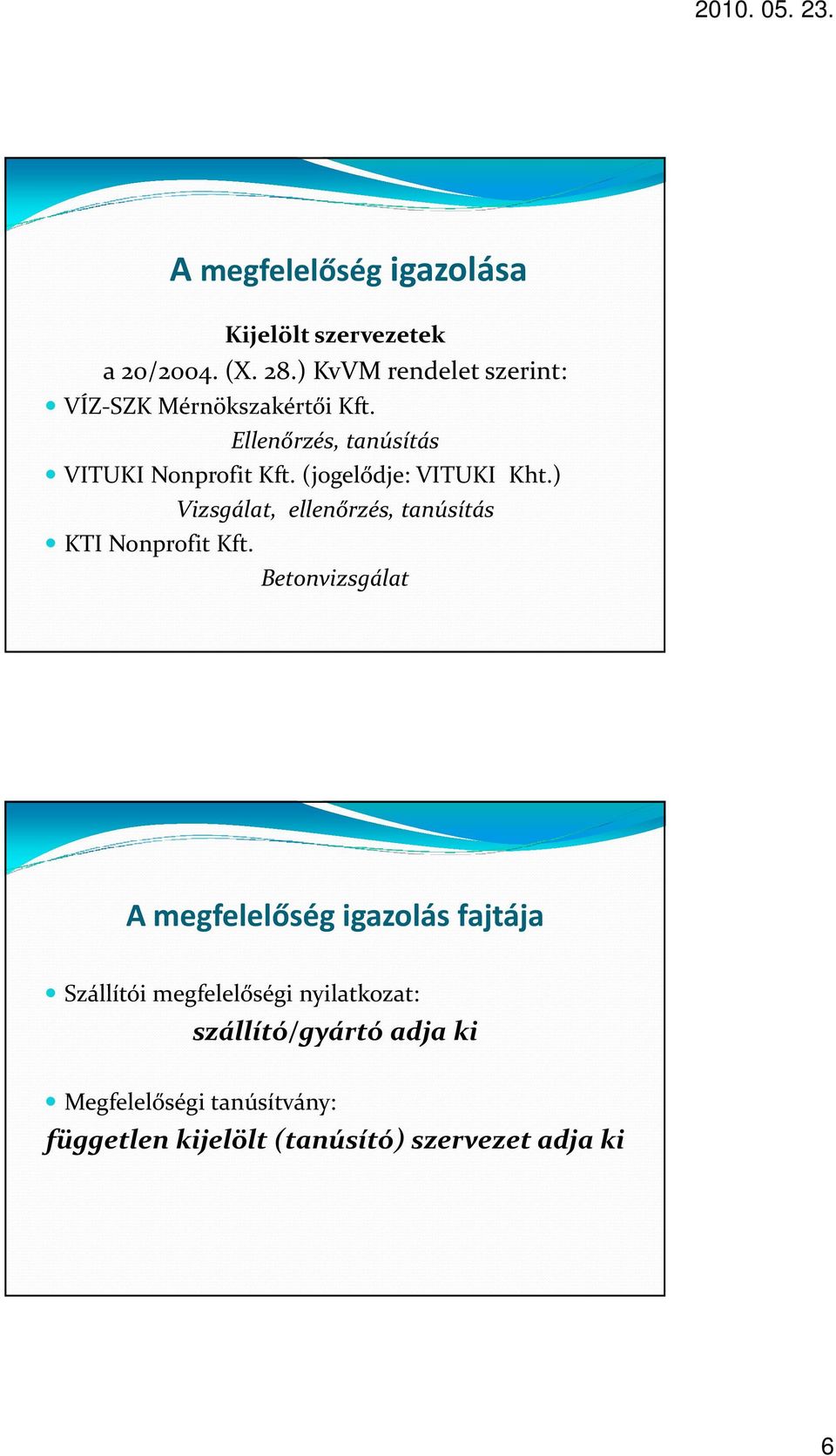 (jogelődje: VITUKI Kht.) Vizsgálat, ellenőrzés, tanúsítás KTI Nonprofit Kft.