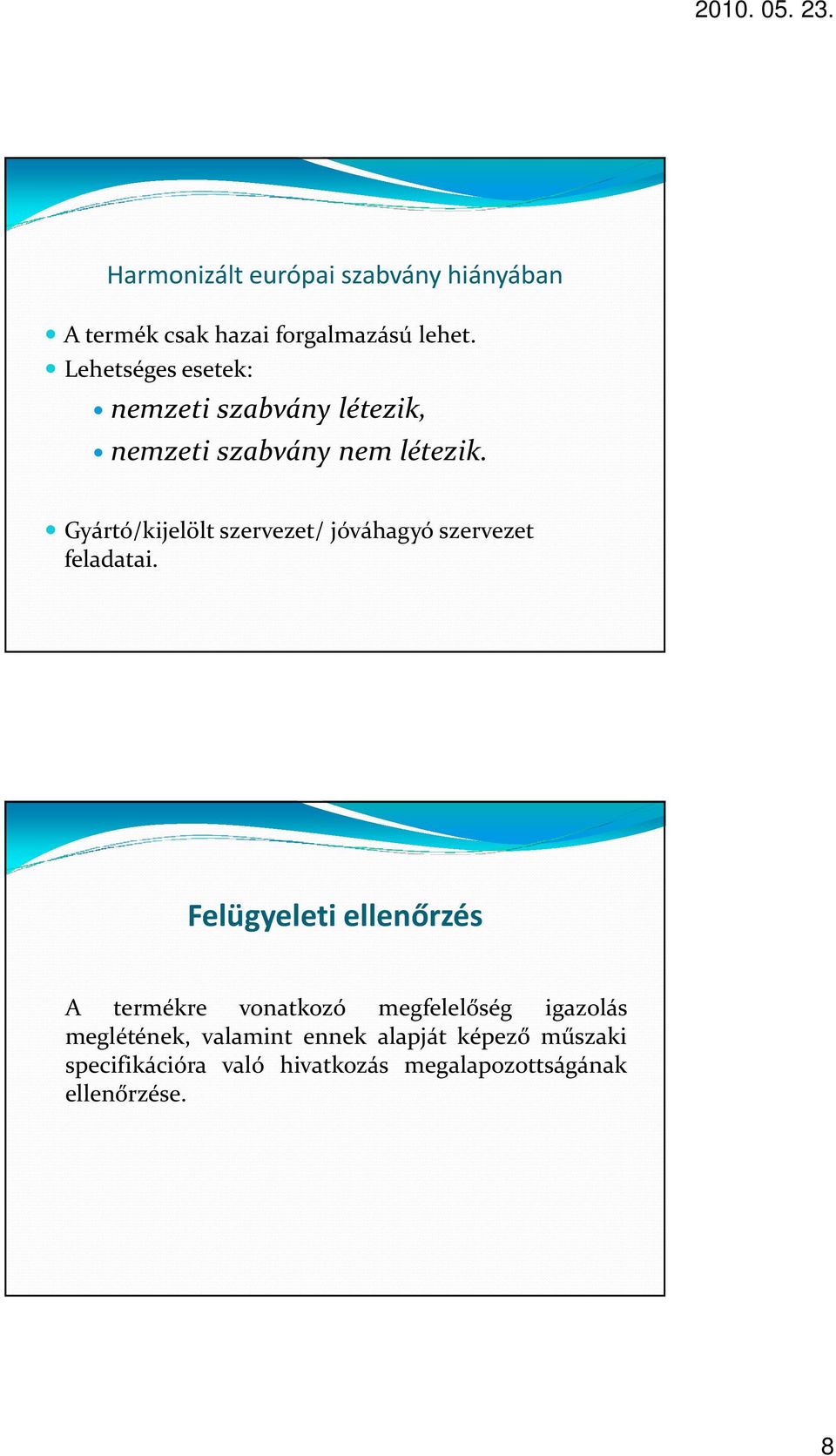 Gyártó/kijelölt szervezet/ jóváhagyó szervezet feladatai.