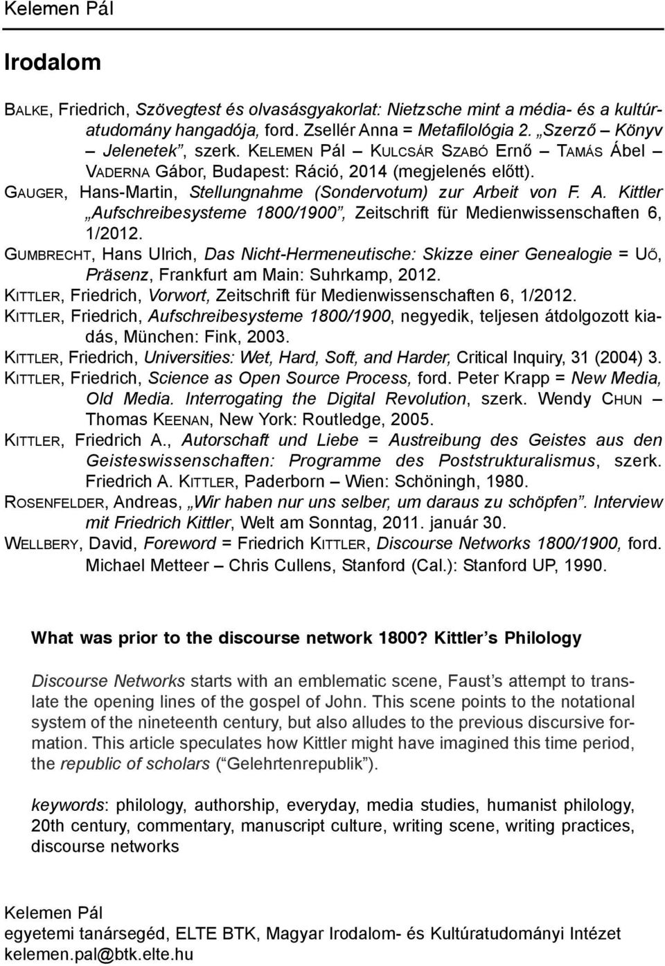 beit von F. A. Kittler Aufschreibesysteme 1800/1900, zeitschrift für medienwissenschaften 6, 1/2012.