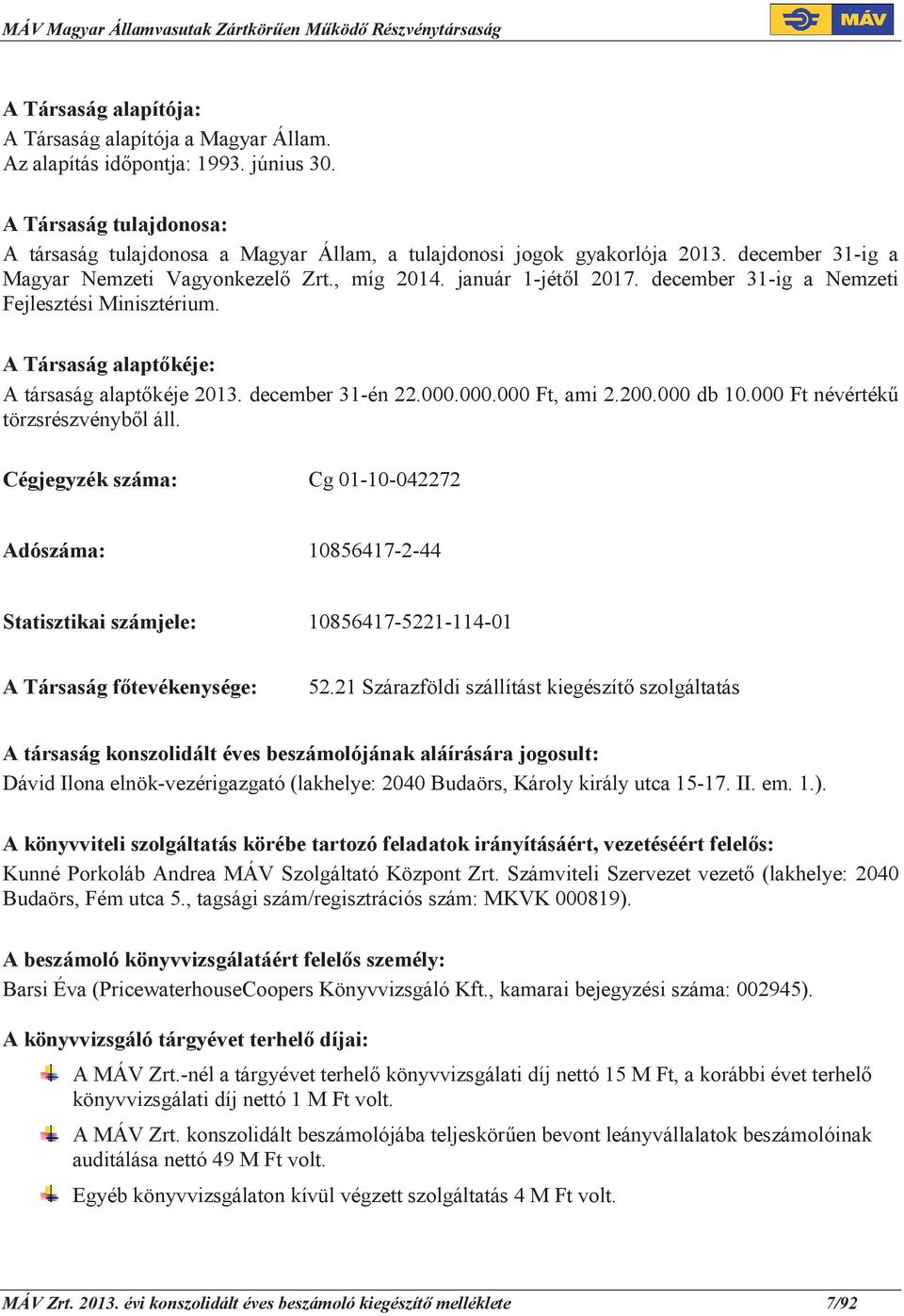 000.000.000 Ft, ami 2.200.000 db 10.000 Ft névérték törzsrészvénybl áll.