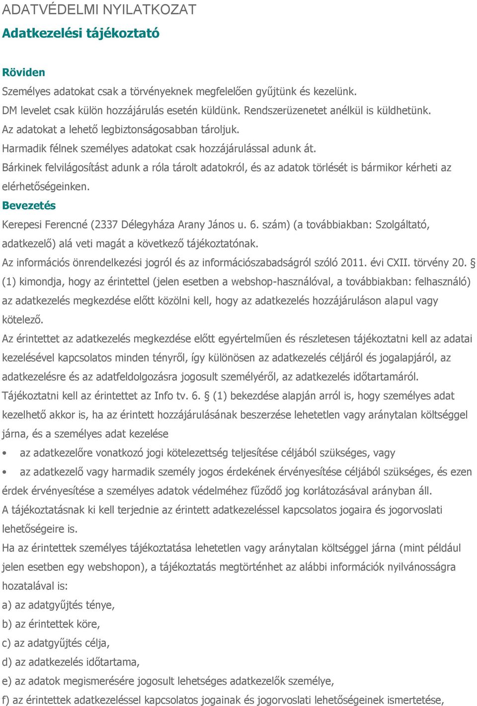 Bárkinek felvilágosítást adunk a róla tárolt adatokról, és az adatok törlését is bármikor kérheti az elérhetőségeinken. Bevezetés Kerepesi Ferencné (2337 Délegyháza Arany János u. 6.