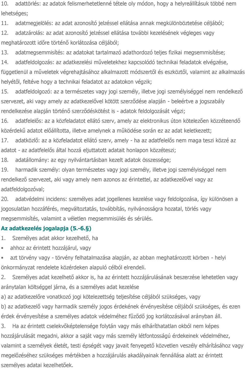 adatzárolás: az adat azonosító jelzéssel ellátása további kezelésének végleges vagy meghatározott időre történő korlátozása céljából; 13.