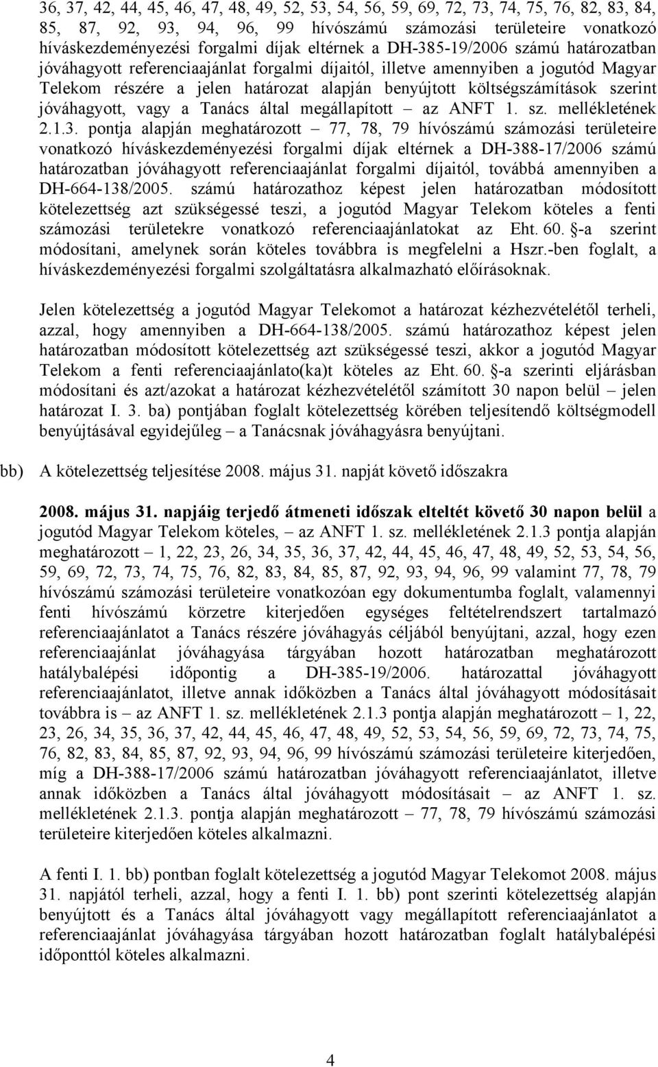 költségszámítások szerint jóváhagyott, vagy a Tanács által megállapított az ANFT 1. sz. mellékletének 2.1.3.